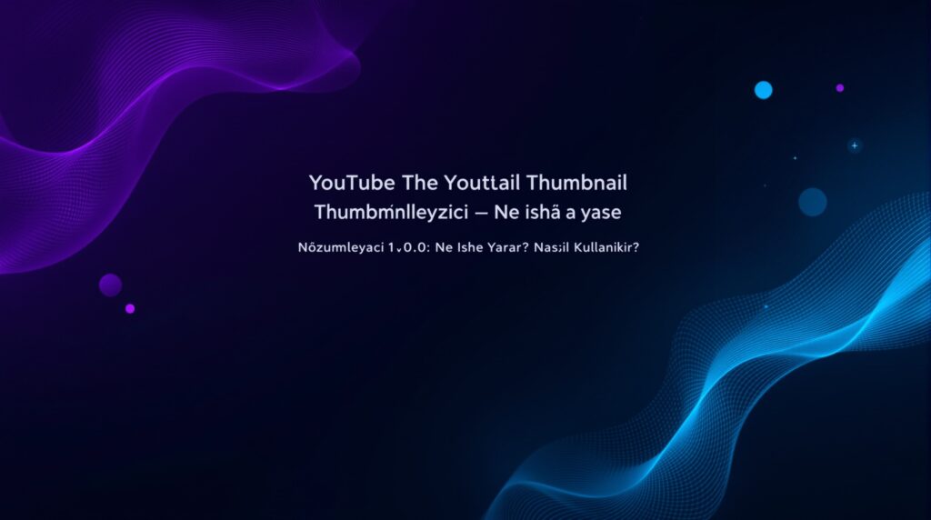 YouTube Thumbnail Çözümleyici v1.0: Ne İşe Yarar? Nasıl Kullanılır?