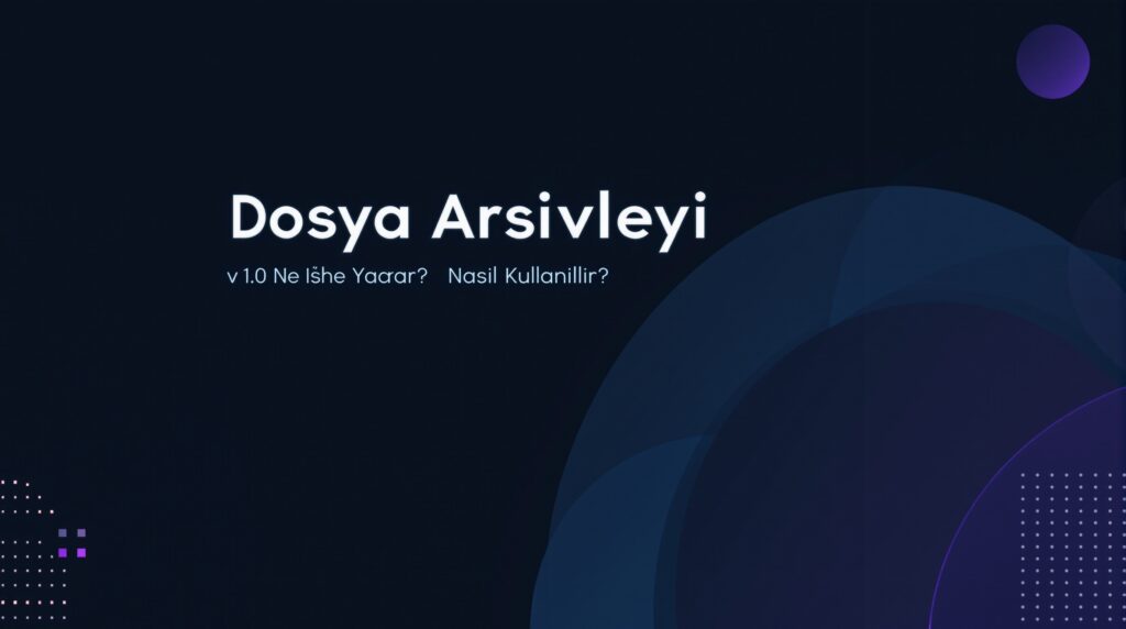 Dosya Arşivleyici v1.0: Ne İşe Yarar? Nasıl Kullanılır?